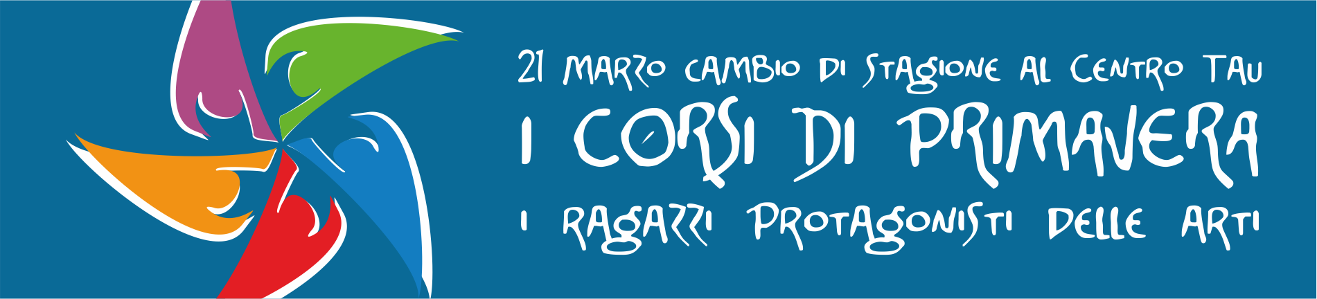 21 MARZO CAMBIO DI STAGIONE AL CENTRO TAU! CORSI DI PRIMAVERA, I RAGAZZI PROTAGONISTI DELLE ARTI