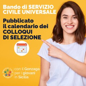 Pubblicato il calendario dei colloqui di selezione relativi ai progetti “Cittadini CreAttivi” e “Animare Educando” per la selezione di operatori volontari del Servizio Civile Universale della rete “Con il Gonzaga, per i giovani, in Sicilia”